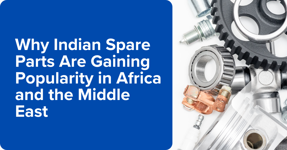 Why Indian Spare Parts Are Gaining Popularity in Africa and the Middle East